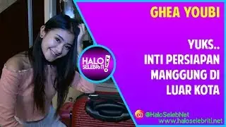 Intip Ghea Youbi Packing Untuk Manggung Luar Kota Yuks | Halo Selebriti Net