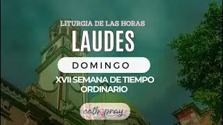 Oración de la mañana (Laudes), DOMINGO 28 DE JULIO 2024 | XVII semana Tiempo Ordinario | #Cathopray