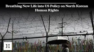 Breathing New Life into US Policy on North Korean Human Rights