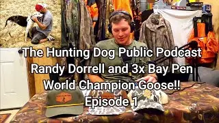 Randy Dorrell and 3x Bay Pen World champion Goose!! Episode 1 