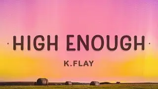 K.Flay - High Enough (Lyrics) | Cause Im already high enough