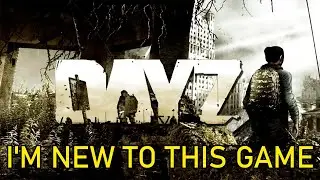 IM NEW TO THIS GAME - DayZ | Day 1 | Gameplay ( NoCommentary ) #1