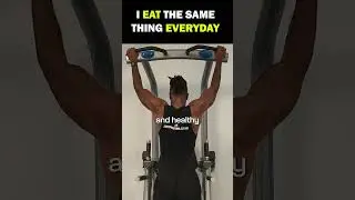 I EAT THE SAME THING EVERY DAY 