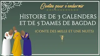 10 - Histoire des 3 calenders et de 5 dames de Badgad - Les Mille et Une Nuits - Conte pour dormir