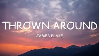 James Blake - Thrown Around (Lyrics)🎵