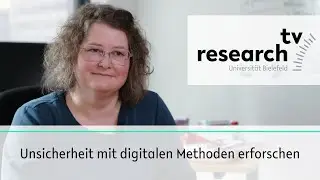 Unsicherheit mit digitalen Methoden erforschen - research_tv Universität Bielefeld