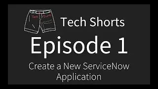 Tech Shorts Ep 01 - Create a new ServiceNow application