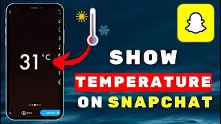 How To Show Your Temperature On Snapchat!