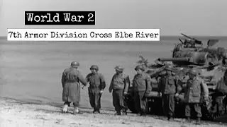 World War 2 - 7th Armored Division Cross Elbe River In Germany (May 1945)