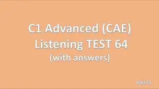 C1 Advanced (CAE) Listening Test 64 with answers