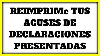 COMO Y DONDE REIMPRIMIR TUS ACUSES DE DECLARACIONES PRESENTADAS ✅ NUEVO PORTAL DEL SAT 👈👈👈👈