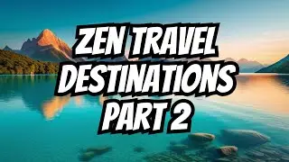 Discover Your Zen: 10 Peaceful Travel Destinations | Part 2