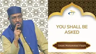 You Shall be Asked! - Imam Mohammed Faqih