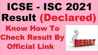 ICSE, ISC 2021 Result (Declared) - When will ICSE, ISC 10th & 12th Result 2021