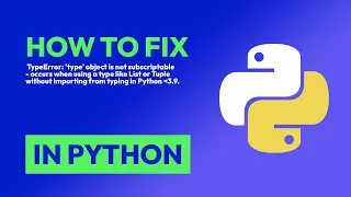 How to fix  TypeError: type object is not subscriptable - occurs when using... in Python