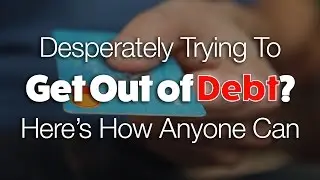 Desperately Trying To Get Out of Debt? Here’s How Anyone Can