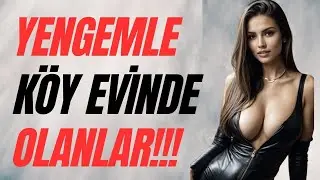 Cansu Yengem Benimle Köyde Yalnız Kalınca... |İtiraf ve Gerçek Hayat Hikayeleri