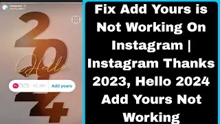 Fix Add Yours is Not Working On Instagram | Instagram Thanks 2023, Hello 2024 Add Yours Not Working