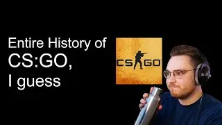 reacting to the entire history of CS:GO, i guess