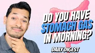 Why Do You Have Stomach Gas In The Morning?