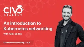 An Introduction to Kubernetes Networking - Civo Academy