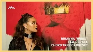 Rihanna Feat. Drake – Work (MIDI + Chord Trigger Preset)