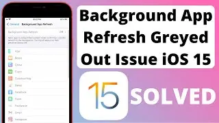 Fix” Background App Refresh Greyed Out On iPhone Can’t Turn On or Off iOS 15 Solved Issue