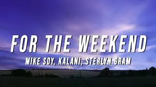 MIKE SOY - For The Weekend (Lyrics) ft. Kalani & Sterlyn Gram