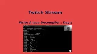 TWITCH STREAM : Writing A Java De-Compiler : Day 3