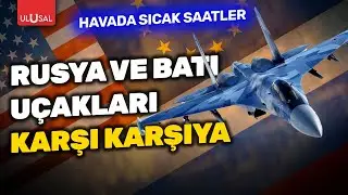 Rusya ve Batının uçakları gökyüzünde karşılaştı | ULUSAL HABER