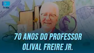 70 anos do Professor Olival Freire Jr.