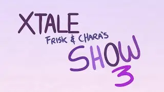 XTALE FRISK AND CHARAS SHOW 3 - [By Jakei]