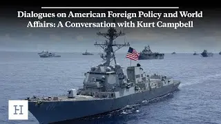 Dialogues on American Foreign Policy and World Affairs: A Conversation with Kurt Campbell