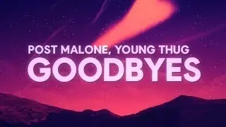 Post Malone, Young Thug - Goodbyes (Lyrics)