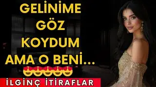 GELİNİME GÖZ KOYDUM AMA O BENİ DELİ... | İtiraf ve Gerçek Hayat Hikayeleri