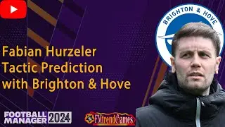 Fabian Hurzeler tactic Prediction with Brighton & Hove Albion in FM24