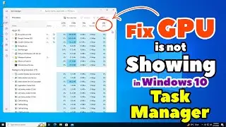 How to Fix GPU is not Showing in Windows 10 Task Manager