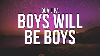 Dua Lipa - Boys Will Be Boys (Lyrics)