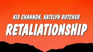 Kid Channon - Retaliationship (Lyrics) ft. Katelyn Butcher