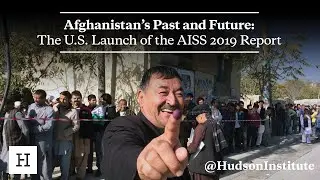 Afghanistans Past and Future: The U.S. Launch of the AISS 2019 Report