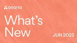 Whats New in Asana | June 2023