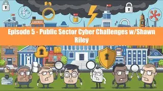 Episode #5 - Public Sector Cyber Challenges with Shawn Riley