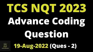 19th August 2022 - TCS NQT Coding Question Discussion | Advance Coding Question | 2023 Batch | Ques2