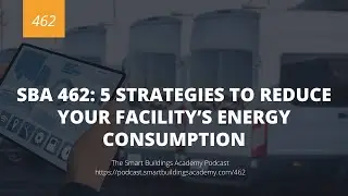 SBA 462: 5 Strategies to Reduce Your Facility’s Energy Consumption