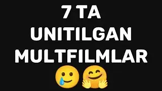 7 TA UNITILGAN MULTFILMLAR / 7 ТА УНИТИЛГАН МУЛЬТФИЛЬМЛАР