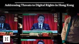 Addressing Threats to Digital Rights in Hong Kong