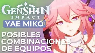 YAE MIKO - Posibles combinaciones de equipos // GENSHIN IMPACT en ESPAÑOL