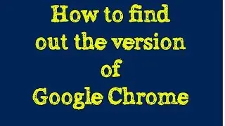 How to find out the version of Google Chrome