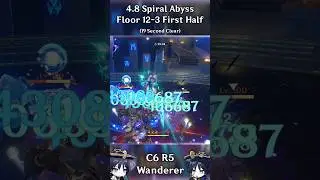 C6 R5 Wanderer 4.8 Spiral Abyss 12-3 First Half