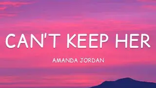 Amanda Jordan - Can’t Keep Her (Lyrics)🎵